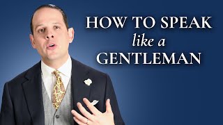 How To Speak And Sound Like A Gentleman  Gentlemans Gazette [upl. by Odel]