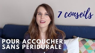 7 CONSEILS POUR ACCOUCHER SANS PÉRIDURALE ♥ [upl. by Hepsibah]