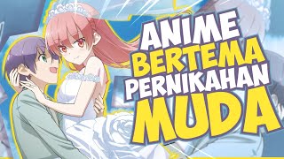 10 Anime Romance Yang Bertema Tentang Pernikahan Muda [upl. by Walter120]