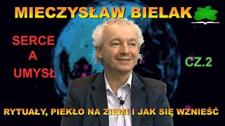 Rytuałypiekło na Ziemi i jak się wznieść Mieczysław Bielak Serce a umysł cz2 [upl. by Labana]