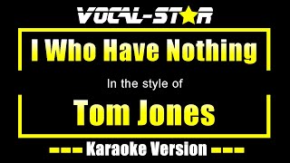 Tom Jones  I Who Have Nothing Karaoke Version with Lyrics HD VocalStar Karaoke [upl. by Adnar685]