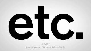 How To Pronounce Etc [upl. by Assilrac]