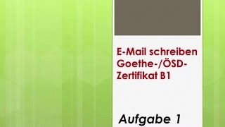 Zertifikat B1 GoetheÖSD EMail schreiben  Aufgabe1 [upl. by Rivers91]