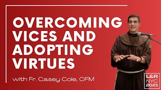 Overcoming Vices and Adopting Virtues  Fr Casey Cole OFM [upl. by Aeki]