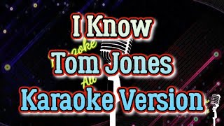 I Know  Tom Jones Karaoke Version [upl. by Hellene]