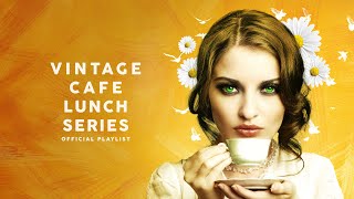 Vintage Café Lunch Time Series  Lounge Music [upl. by Tikna]