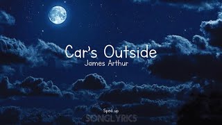 James Arthur  Car’s outside sped up Lyrics [upl. by Iorio]