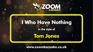 Tom Jones  I Who Have Nothing  Karaoke Version from Zoom Karaoke [upl. by Dalila]