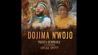 Prospa Ochimana  Dojima nwojo ft Abigail Omonu [upl. by Aztiram]