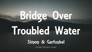 Simon amp Garfunkel  Bridge Over Troubled Water Lyrics [upl. by Kurzawa831]