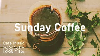 Sunday Coffee Smooth Weekend Coffee  Lazy Weekend Jazz amp Bossa Nova for Relax at Home [upl. by Ecissej]