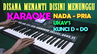 Disana Menanti Disini Menunggu  UkayS  KARAOKE Nada Pria [upl. by Nesnej]