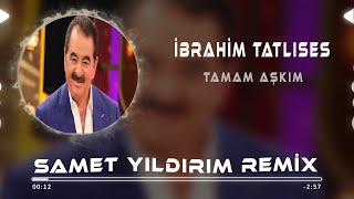 Ibrahim Tatlıses  Tamam Aşkım  Samet Yıldırım Remix [upl. by Michaeu]