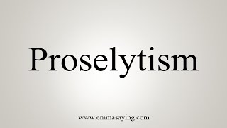 How To Say Proselytism [upl. by Cindy377]