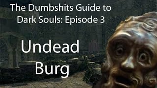 The Dumbshits Guide to Dark Souls Undead Burg [upl. by Menis]