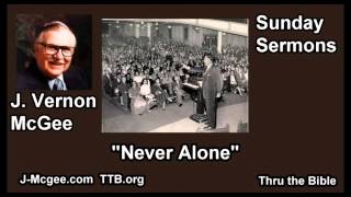 Never Alone  J Vernon McGee  FULL Sunday Sermons [upl. by Nocam]