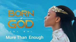 Ada Ehi  More Than Enough  BORN OF GOD [upl. by Cassidy]